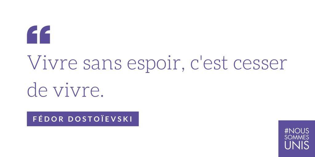 Vivre sans espoir, c'est cesser de vivre.